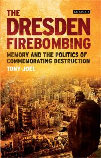 Imagen de portada: The Dresden Firebombing 1st edition 9781350159075