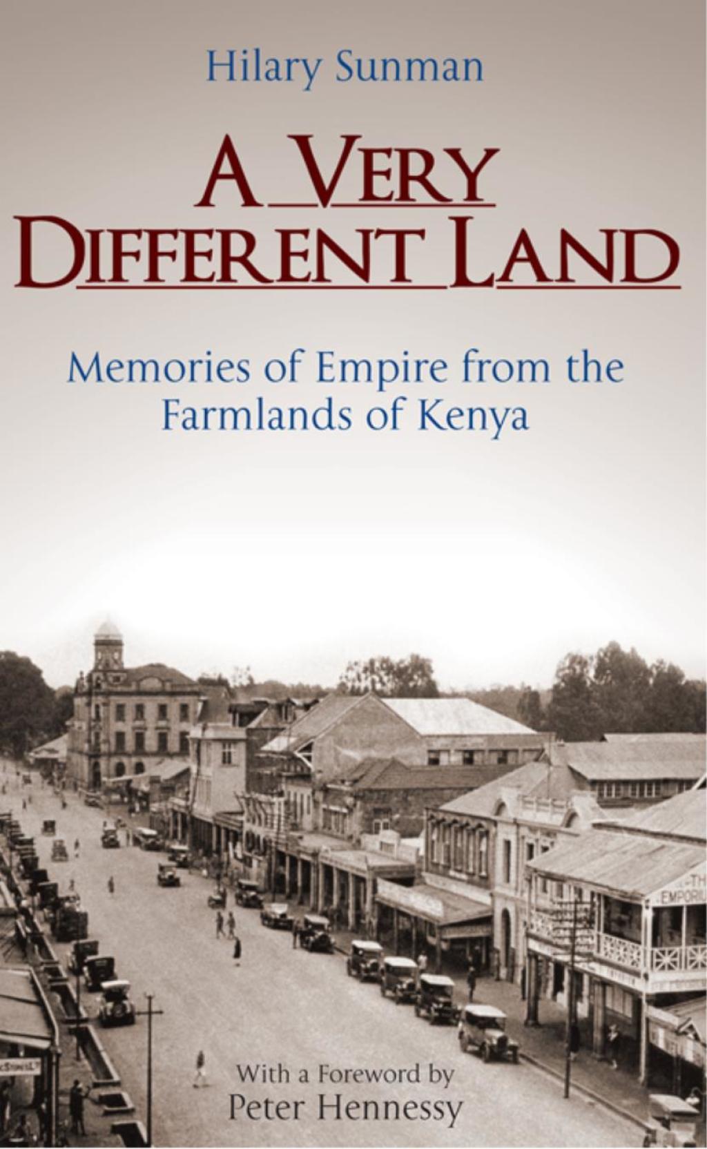 A Very Different Land Memories of Empire from the Farmlands of Kenya 1st Edition