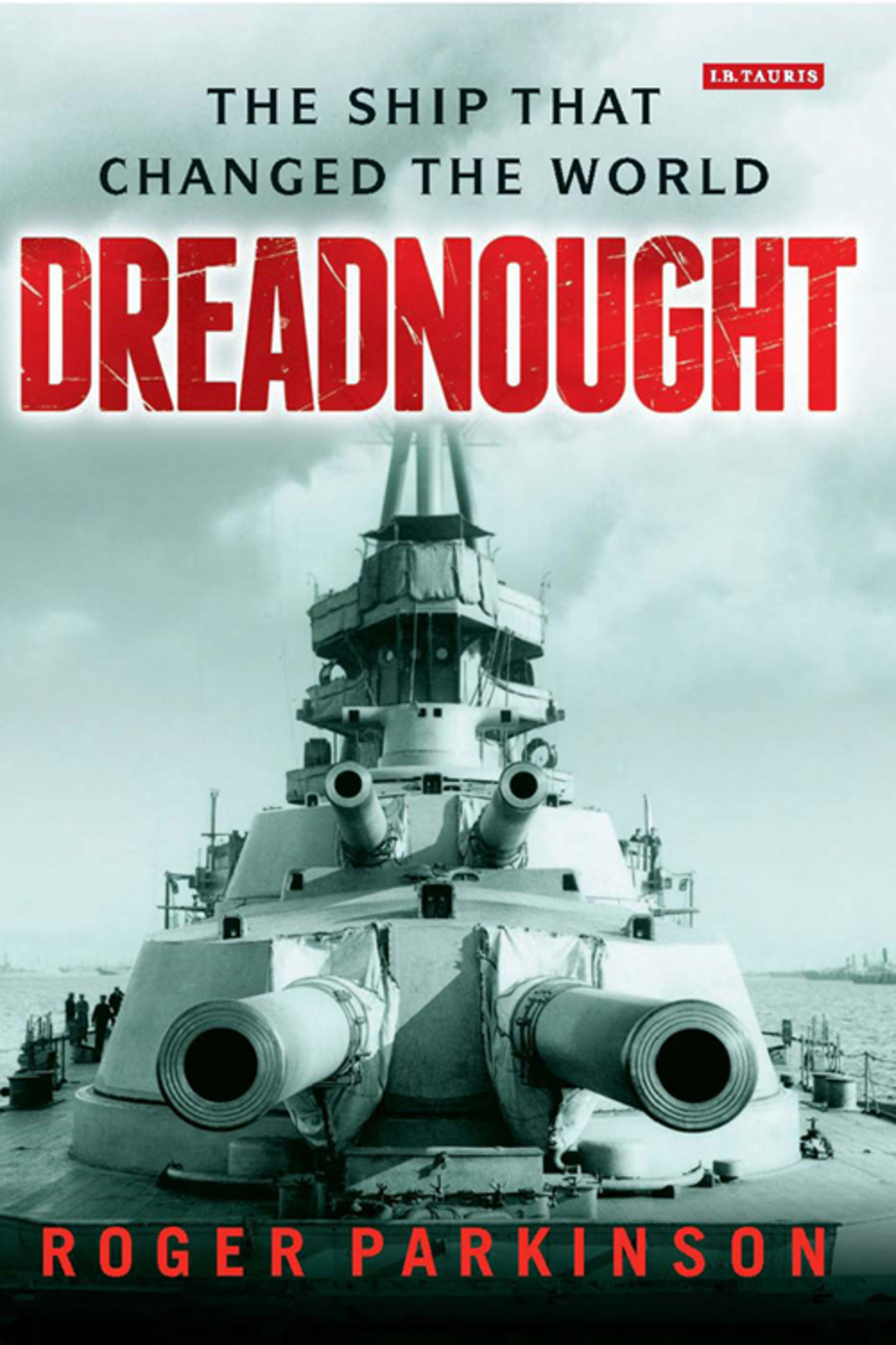 Dreadnought The Ship that Changed the World 1st Edition