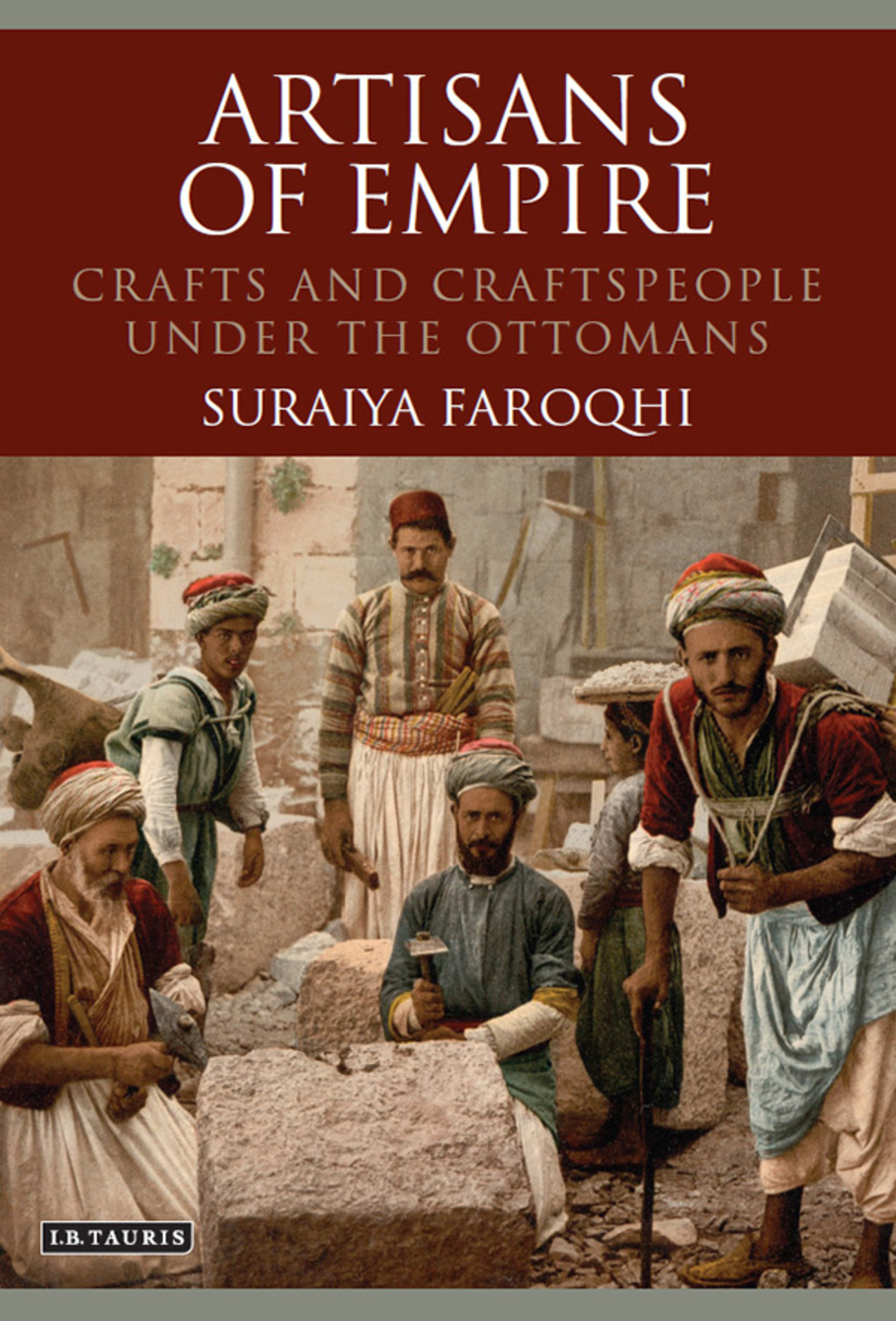 Artisans of Empire Crafts and Craftspeople Under the Ottomans 1st Edition