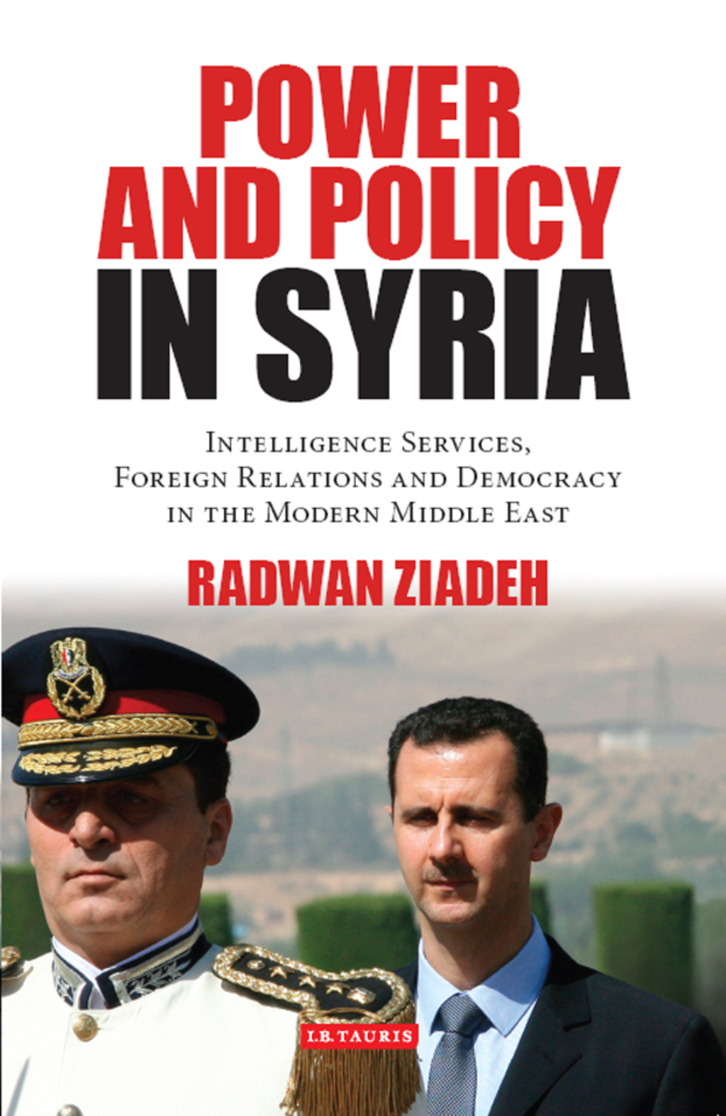 Power and Policy in Syria Intelligence Services, Foreign Relations and Democracy in the Modern Middle East 1st Edition