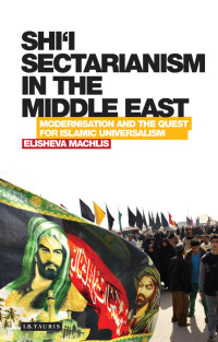 صورة الغلاف: Shi’i Sectarianism in the Middle East 1st edition 9781780767208