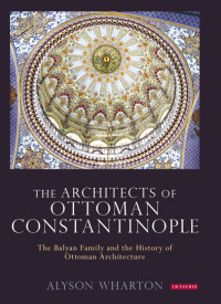 Imagen de portada: The Architects of Ottoman Constantinople 1st edition 9781780768526