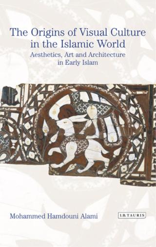 Cover image: The Origins of Visual Culture in the Islamic World 1st edition 9781788310963