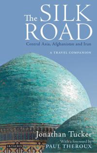 Omslagafbeelding: The Silk Road: Central Asia, Afghanistan and Iran 1st edition 9781838600372