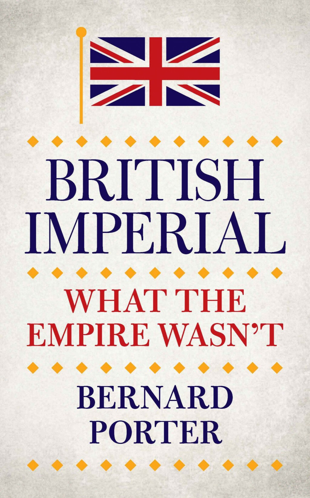 British Imperial What the Empire Wasn’t 1st Edition