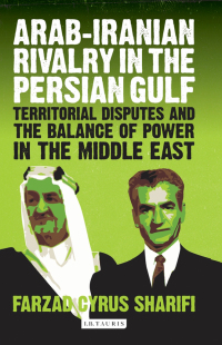 Cover image: Arab-Iranian Rivalry in the Persian Gulf 1st edition 9781848858220