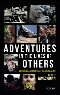 Imagen de portada: Adventures in the Lives of Others: Ethical Dilemmas in Factual Filmmaking 1st edition 9781784533946
