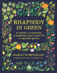 Cover image: Rhapsody in Green: A Writer, an Obsession, a Laughably Small Excuse for a Vegetable Garden 9780857836366