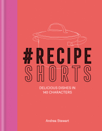 Cover image: #RecipeShorts: Delicious dishes in 140 characters 9780857836694