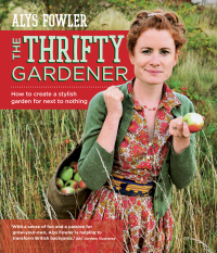 Cover image: The Thrifty Gardener: How to create a stylish garden for next to nothing 9780857836885