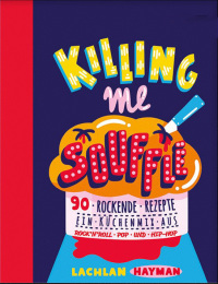 Cover image: Killing Me Souffle : The Tastiest Acts in Rock 'n' Roll, Pop & Hip Hop 9780857832832
