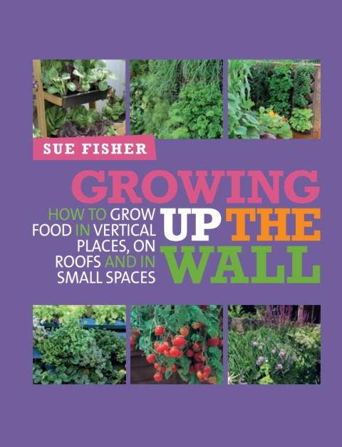 Growing Up the Wall: How to grow food in vertical places, on roofs and in small spaces, 1st Edition - FULL INSTANT DOWNLOAD | PDF DOCX EPUB