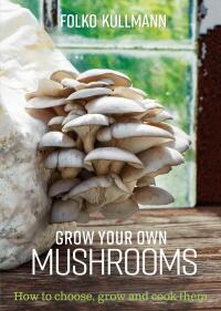 Cover image: Grow Your Own Mushrooms 1st edition 9780857845252