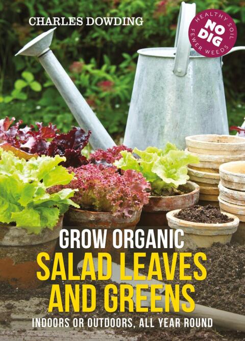 Grow Organic Salad Leaves and Greens: Indoors or outdoors, all year round, 3rd Edition - FULL INSTANT DOWNLOAD | PDF DOCX EPUB