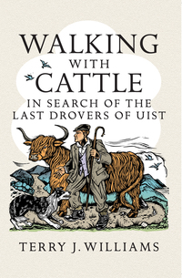 Cover image: Walking With Cattle: In Search of the Last Drovers of Uist 1st edition 9781780274881