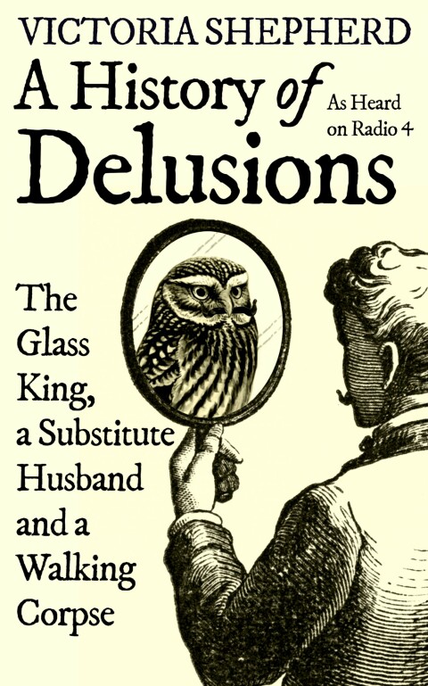 A History of Delusions: The Glass King, a Substitute Husband and a Walking Corpse - FULL INSTANT DOWNLOAD | PDF DOCX EPUB