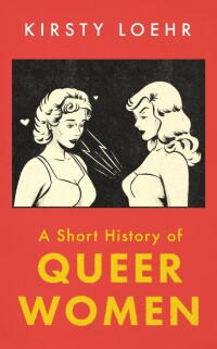 Cover image: A Short History of Queer Women