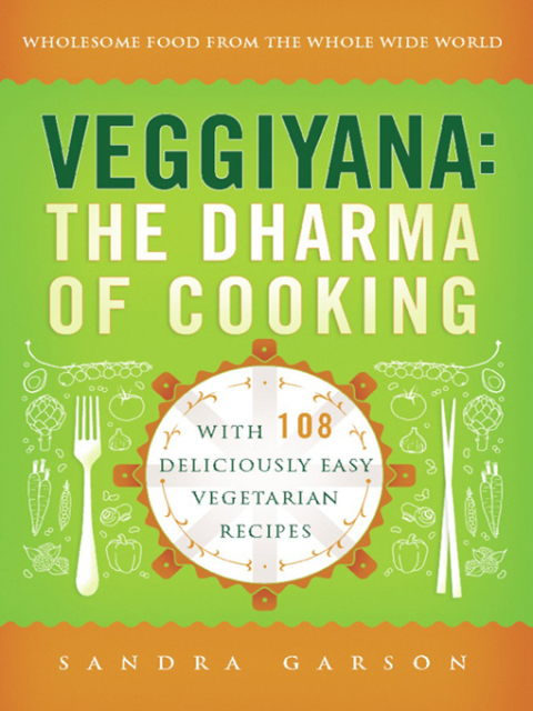 Veggiyana: The Dharma of Cooking: With 108 Deliciously Easy Vegetarian Recipes - FULL INSTANT DOWNLOAD | PDF DOCX EPUB