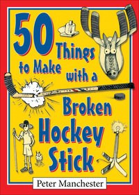 Cover image: 50 Things to Make with a Broken Hockey Stick 9780864923585
