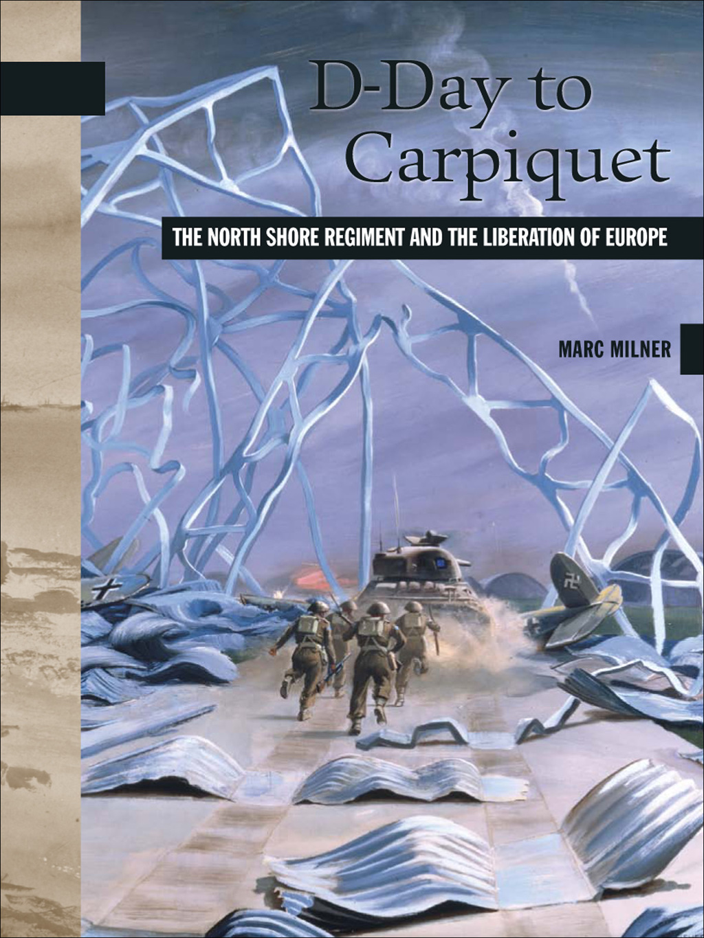 D-Day to Carpiquet The North Shore Regiment and the Liberation of Europe