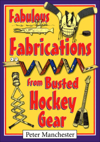 表紙画像: Fabulous Fabrications from Busted Hockey Gear 9780864924131