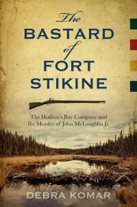 Cover image: The Bastard of Fort Stikine 9780864928719