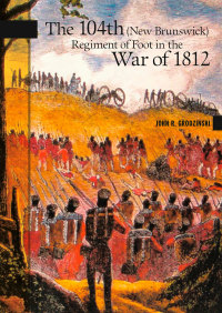 Imagen de portada: The 104th (New Brunswick) Regiment of Foot in the War of 1812 9780864924476