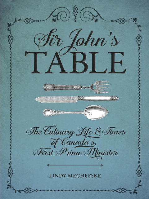 Sir John's Table: The Culinary Life and Times of Canada's First Prime Minister - FULL INSTANT DOWNLOAD | PDF DOCX EPUB