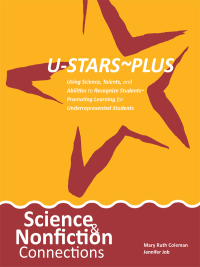 Cover image: U-STARS~PLUS Science & Nonfiction Connections: Using Science, Talents, and Abilities to Recognize Students~Promoting Learning for Underrepresented Students 1st edition 9780865864931