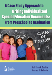 Cover image: A Case Study Approach to Writing Individualized Special Education Documents: From Preschool to Graduation 1st edition 9780865865495