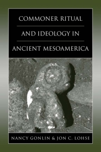 Cover image: Commoner Ritual and Ideology in Ancient Mesoamerica 9781607325888