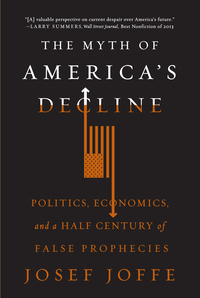 Cover image: The Myth of America's Decline: Politics, Economics, and a Half Century of False Prophecies 9780871408464