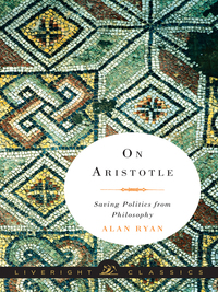 Cover image: On Aristotle: Saving Politics from Philosophy (Liveright Classics) 9780871407061