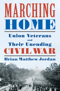 Cover image: Marching Home: Union Veterans and Their Unending Civil War 9781631491467
