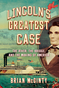 Imagen de portada: Lincoln's Greatest Case: The River, the Bridge, and the Making of America 9781631491474