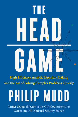 Cover image: The HEAD Game: High-Efficiency Analytic Decision Making and the Art of Solving Complex Problems Quickly 9780871407887