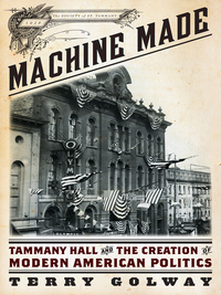 Cover image: Machine Made: Tammany Hall and the Creation of Modern American Politics 9781631490033