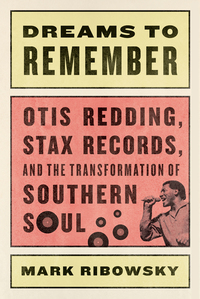 Omslagafbeelding: Dreams to Remember: Otis Redding, Stax Records, and the Transformation of Southern Soul 9781631491931