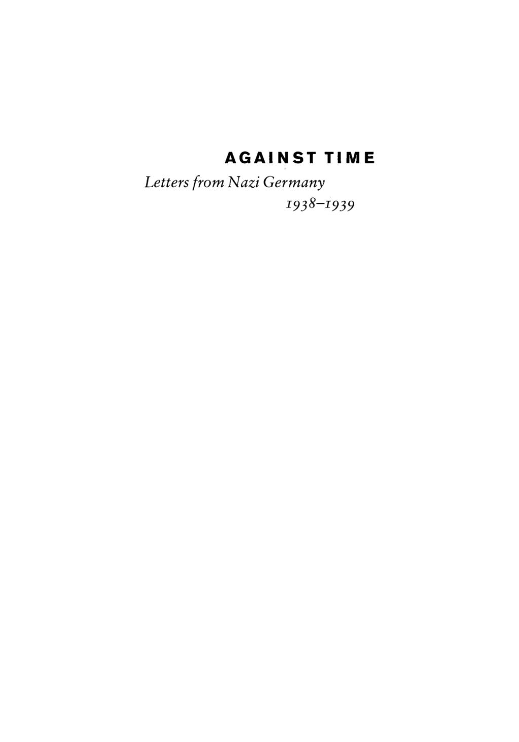 Against Time Letters from Nazi Germany 1938-1939,  Transactions, American Philosophical Society (Vol. 105, Part 1)