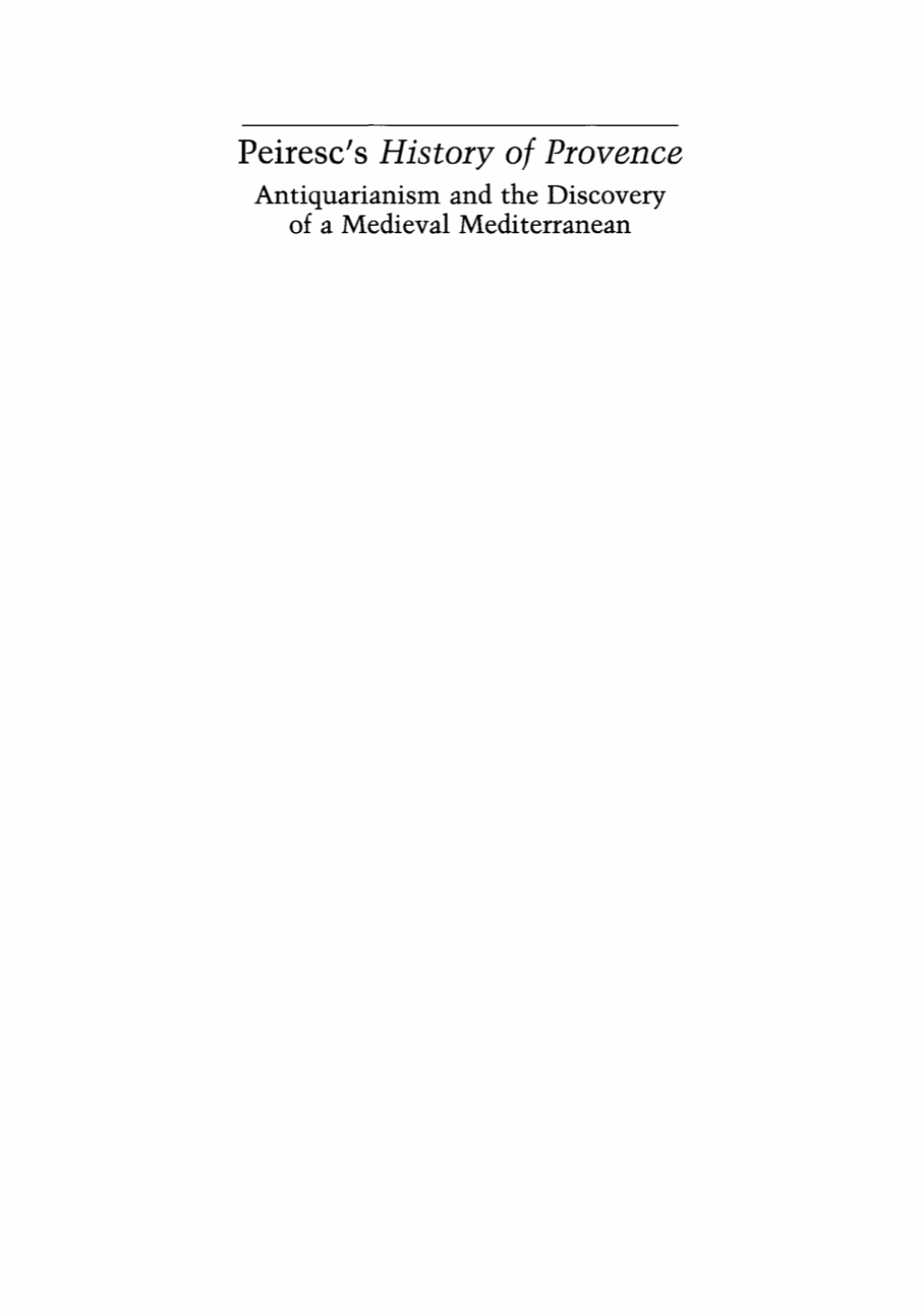 Peiresc’s History of Provence Antiquarianism and the Discovery of a Medieval Mediterranean  Transactions, American Philosophical Society (Vol. 101, Part 3)