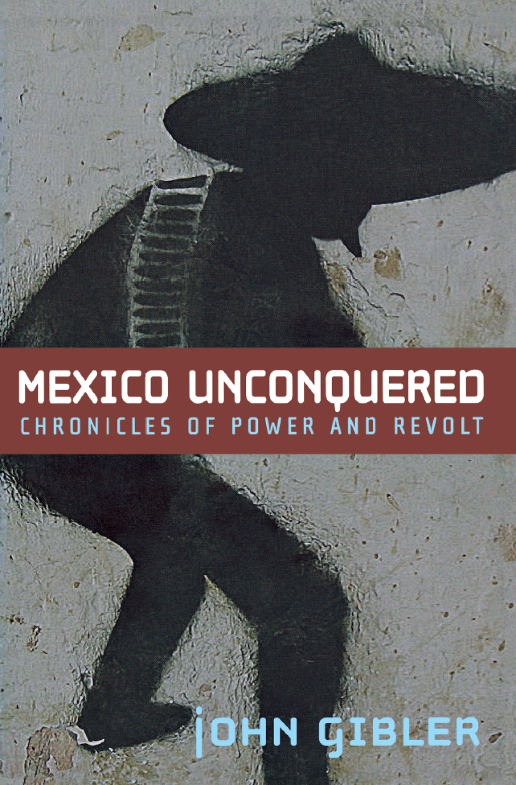 Mexico Unconquered Chronicles of Power and Revolt