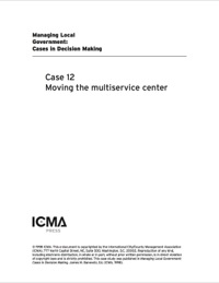 Cover image: Managing Local Government: Cases in Decision Making: Moving the Multiservice Center 9780873261579