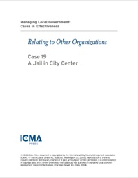Cover image: Managing Local Government: Cases in Effectiveness: Relating to Other Organizations: A Jail in City Center 9780873261791