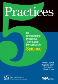 Cover image: 5 Practices for Orchestrating Task-Based Discussions in Science 1st edition 9780873537452