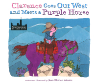 Imagen de portada: Clarence Goes Out West & Meets a Purple Horse 9780873587532