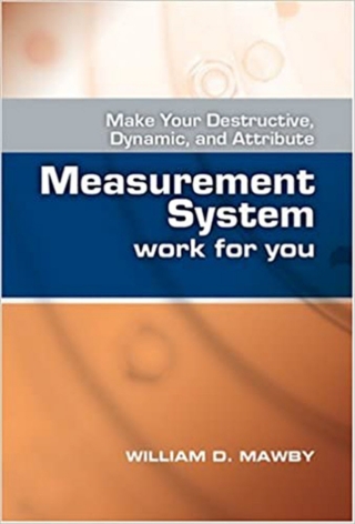 Omslagafbeelding: Make Your Destructive, Dynamic, and Attribute Measurement System Work for You 9780873896917