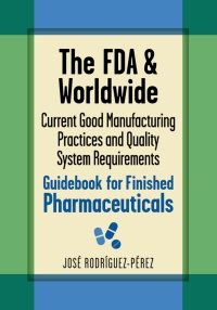 Omslagafbeelding: The FDA and Worldwide Current Good Manufacturing Practices and Quality System Requirements Guidebook for Finished Pharmaceuticals 9780873898690
