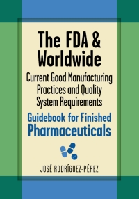 صورة الغلاف: The FDA and Worldwide Current Good Manufacturing Practices and Quality System Requirements Guidebook for Finished Pharmaceuticals 9780873898690