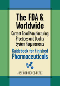 Imagen de portada: The FDA and Worldwide Current Good Manufacturing Practices and Quality System Requirements Guidebook for Finished Pharmaceuticals 9780873898690